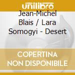 Jean-Michel Blais / Lara Somogyi - Desert cd