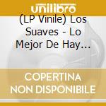 (LP Vinile) Los Suaves - Lo Mejor De Hay Alguien Ahi vinile