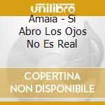 Amaia - Si Abro Los Ojos No Es Real cd
