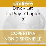 Dmx - Let Us Pray: Chapter X cd