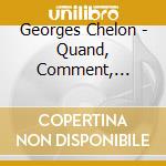 Georges Chelon - Quand, Comment, Pourquoi ? (4 Cd) cd