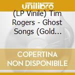 (LP Vinile) Tim Rogers - Ghost Songs (Gold Vinyl) vinile