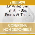 (LP Vinile) Sam Smith - Bbc Proms At The Royal Albert Hall (2 Lp) (Record Store Day 2025) vinile