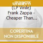 (LP Vinile) Frank Zappa - Cheaper Than Cheep vinile