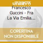 Francesco Guccini - Fra La Via Emilia E Il West (40Th Anniversary) (2 Cd) cd