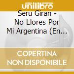 Seru Giran - No Llores Por Mi Argentina (En Vivo) cd