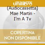 (Audiocassetta) Mae Martin - I'm A Tv cd