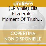(LP Vinile) Ella Fitzgerald - Moment Of Truth. Ella At The Coliseum vinile