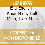 Ella Endlich - Kuss Mich, Halt Mich, Lieb Mich cd