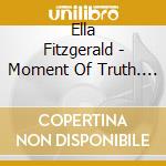 Ella Fitzgerald - Moment Of Truth. Ella At The Coliseum cd