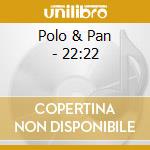 Polo & Pan - 22:22 cd