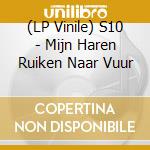 (LP Vinile) S10 - Mijn Haren Ruiken Naar Vuur vinile