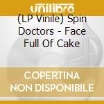 (LP Vinile) Spin Doctors - Face Full Of Cake vinile