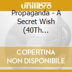 Propaganda - A Secret Wish (40Th Anniversary) cd