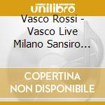 Vasco Rossi - Vasco Live Milano Sansiro (2 Cd) cd