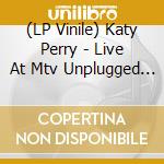 (LP Vinile) Katy Perry - Live At Mtv Unplugged (Limited Edition) vinile