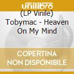 (LP Vinile) Tobymac - Heaven On My Mind vinile