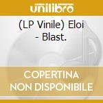 (LP Vinile) Eloi - Blast. vinile