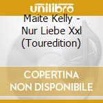 Maite Kelly - Nur Liebe Xxl (Touredition) cd