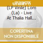 (LP Vinile) Lom (La) - Live At Thalia Hall (Translucent Red Vinyl) (Record Store Day 2025) vinile