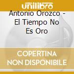 Antonio Orozco - El Tiempo No Es Oro cd