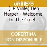 (LP Vinile) Ben Harper - Welcome To The Cruel World (Coloured Vinyl) vinile