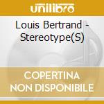 Louis Bertrand - Stereotype(S) cd