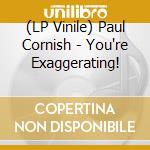 (LP Vinile) Paul Cornish - You're Exaggerating! vinile