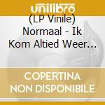 (LP Vinile) Normaal - Ik Kom Altied Weer Terug vinile