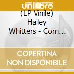 (LP Vinile) Hailey Whitters - Corn Queen vinile