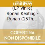 (LP Vinile) Ronan Keating - Ronan (25Th Anniversary) vinile
