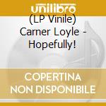 (LP Vinile) Carner Loyle - Hopefully! vinile