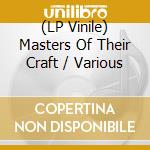 (LP Vinile) Masters Of Their Craft / Various vinile