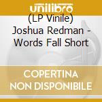 (LP Vinile) Joshua Redman - Words Fall Short vinile