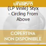 (LP Vinile) Styx - Circling From Above vinile