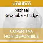 Michael Kiwanuka - Fudge cd