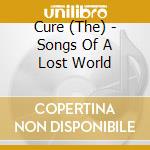 Cure (The) - Songs Of A Lost World cd