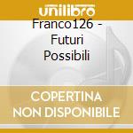 Franco126 - Futuri Possibili cd