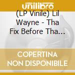 (LP Vinile) Lil Wayne - Tha Fix Before Tha Vi vinile