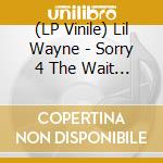 (LP Vinile) Lil Wayne - Sorry 4 The Wait (2 Lp) vinile