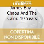 James Bay - Chaos And The Calm: 10 Years cd