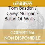 Tom Basden / Carey Mulligan - Ballad Of Wallis Island - O.S.T. cd