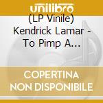(LP Vinile) Kendrick Lamar - To Pimp A Butterfly (10Th Anniversary) (Limited Edition) vinile