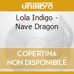 Lola Indigo - Nave Dragon cd