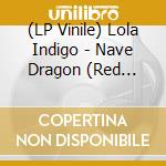 (LP Vinile) Lola Indigo - Nave Dragon (Red Vinyl) vinile