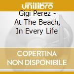 Gigi Perez - At The Beach, In Every Life cd