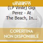 (LP Vinile) Gigi Perez - At The Beach, In Every Life vinile