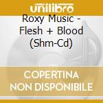 Roxy Music - Flesh + Blood (Shm-Cd) cd