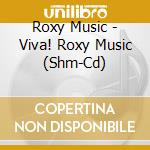 Roxy Music - Viva! Roxy Music (Shm-Cd) cd