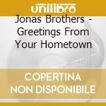 Jonas Brothers - Greetings From Your Hometown cd